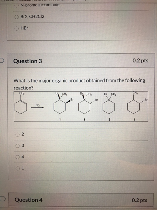 ON-bromosucciminide Br2, CH2Cl2 OHBr Question 3 0.2 pts What is the major organic product obtained from the following reactio