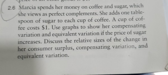 2.6 Marcia spends her money on coffee and sugar, which she views as perfect complements. She adds one table- spoon of sugar t