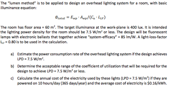The lumen method is to be applied to design an overhead lighting system for a room, with basic illuminance equation: total