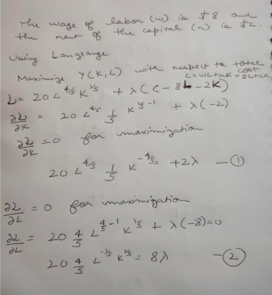 c=whtak=82+2k. The wage of labor (w) is $8 and the rent of the capital (o) is st2. Using Langrange Maximize YCK, L) with resp