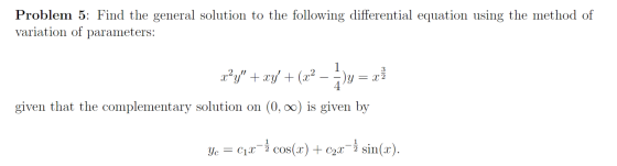 Problem 5: Find the general solution to the following differential equation using the method of variation of parameters: z?,