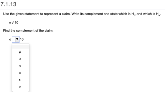 7.1.13 Use the given statement to represent a claim. Write its complement and state which is Ho and which is Ha o#10 Find the