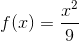 f(x)=\frac{x^{2}}{9}