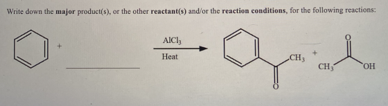 Write down the major product(s), or the other reactant(s) and/or the reaction conditions, for the following reactions: AICI: