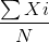 \frac{\sum{Xi}}{N}