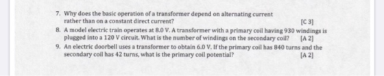 7. Why does the basic operation of a transformer depend on alternating current rather than on a constant direct current? [C 3