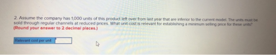 2. Assume the company has 1,000 units of this product left over from last year that are inferior to the current model. The un