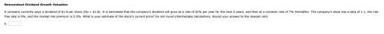 Nonconstant Dividend Growth Valuation A company currently pays a dividend of $1.8 per share (DO = $1.8). It is estimated that