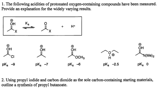 1. The following acidities of protonated oxygen-containing compounds have been measured. Provide an explanation for the widel