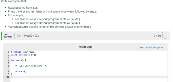 Write a program that Reads a string from cin Prints the first and last letter without space in between, followed by endl For