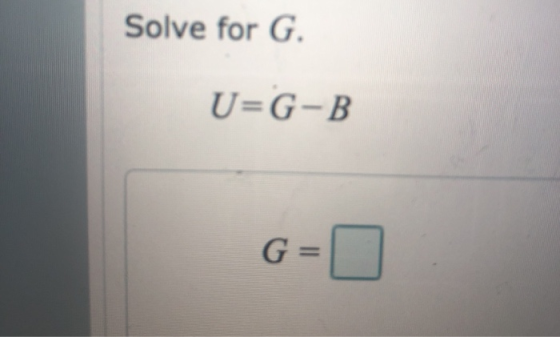 Solve for G. U=G-B