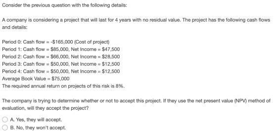 Consider the previous question with the following details: A company is considering a project that will last for 4 years with