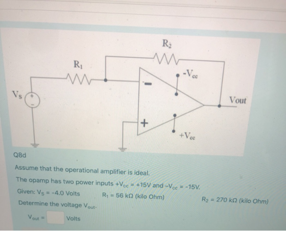 ANVc Vout Q8d Assume that the operational amplifier is ideal. The opamp has two power inputs +Vcc = +15V and -Vcc = -15V. Giv