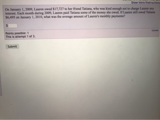 Show Intro/Instructions On January 1, 2009, Lauren owed $17,727 to her friend Tatiana, who was kind enough not to charge Laur