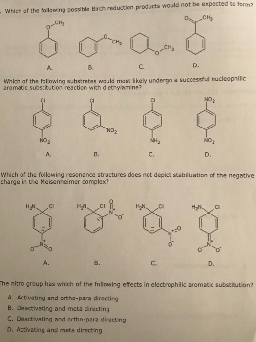 to form Which of the following possible Birch reduction products would not be expected CH3 CH3 0 CH3 A. B. C. Which of the fo