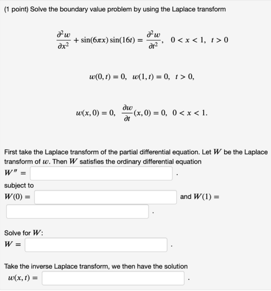 (1 point) Solve the boundary value problem by using the Laplace transform 22 w ²w + sin(6ax) sin(16t) = 0 < x < 1, t> 0 дх2 d