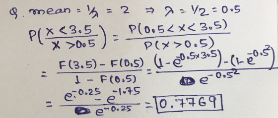 . ean V2-0.5 P(X<3.5 X 0o5 ) F (3.5)- F(D.S) (1-S3.5)- (0s Plo.5 x<3.5) P(x0.5) 1 - F(0.5) e0.25 75 e -T0.7769 e-o.25 II