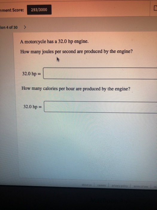 ment Score: 293/3000 ion 4 of 30 A motorcycle has a 32.0 hp engine How many joules per second are produced by the engine? 32.