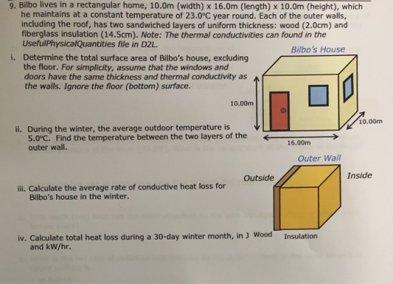 9. Bilbo lives in a rectangular home, 10.0m (width) x 16.0m (length) x 10.0m (height), which he maintains at a constant tempe