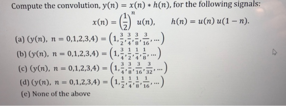 27816 Compute the convolution, y(n) = x(n) * h(n), for the following signals: u(n), h(n) = u(n) u(1 – n). (a) (y(n), n =