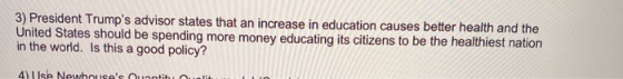 3) President Trumps advisor states that an increase in education causes better health and the United States should be spendi