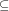 \subseteq