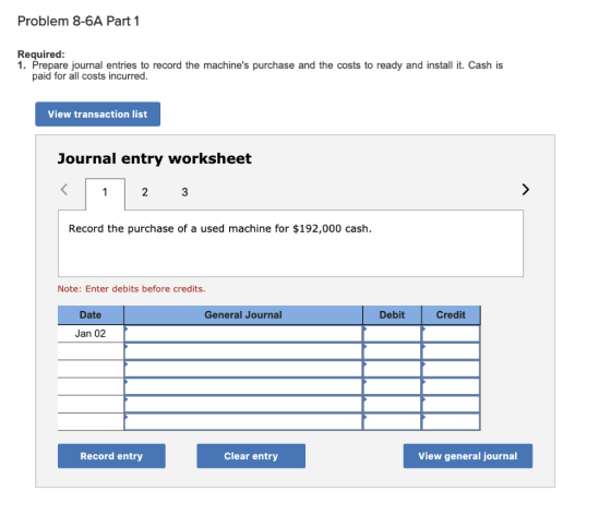 Problem 8-6A Part 1 Required: 1. Prepare journal entries to record the machines purchase and the costs to ready and install