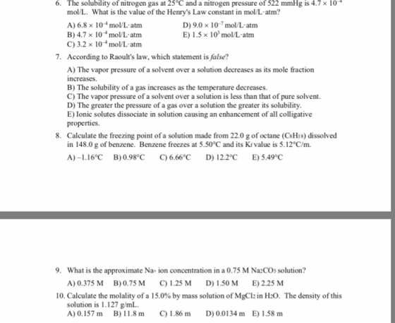 6. The solubility of nitrogen gas at 25°C and a nitrogen pressure of 522 mmHg is 4.7 x 10 mol/L. What is the value of the Hen