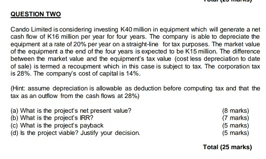 TULUI (LJMIRJ) QUESTION TWO Cando Limited is considering investing K40 million in equipment which will generate a net cash fl