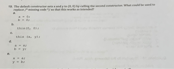 19. The default constructor sets x and y to (0,0) by calling the second constructor. What could be used to replace / missing
