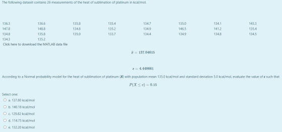 The following dataset contains 26 measurements of the heat of sublimation of platinum in kcal/mol. 135.8 134.8 135.0 136.3 13