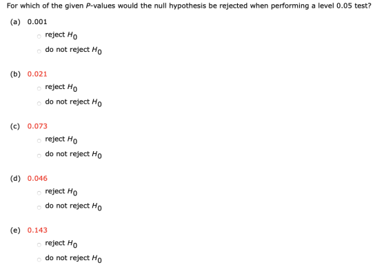 For which of the given P-values would the null hypothesis be rejected when performing a level 0.05 test? (a) 0.001 reject H 0
