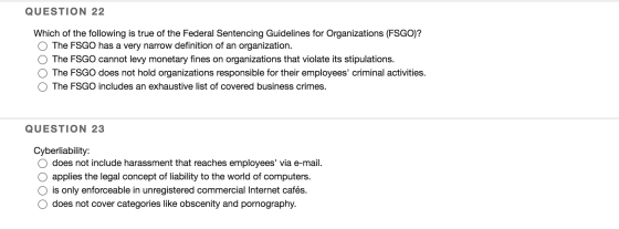 QUESTION 22 Which of the following is true of the Federal Sentencing Guidelines for Organizations (FSGO)? The FSGO has a very