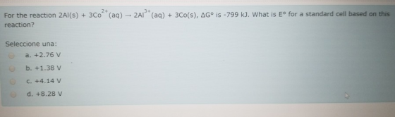 For the reaction 2Al(s) + 3C0(aq) 2A1* (aq) + 3C0(S), AGⓇ is -799 kJ. What is Eº for a standard cell based on this reaction?