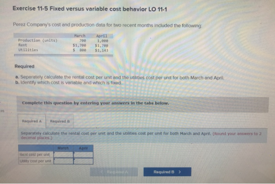 Exercise 11-5 Fixed versus variable cost behavior LO 11-1 Perez Companys cost and production data for two recent months incl