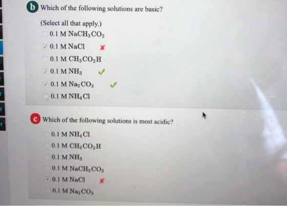 b Which of the following solutions are basic? (Select all that apply.) 0.1 M NaCH, CO2 0.1 M NaCl x 0.1 M CH3CO,H - 0.1 M NH