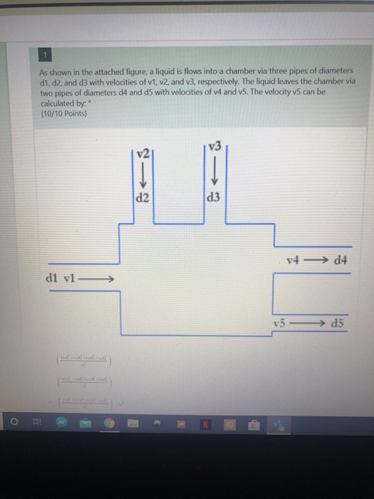 As shown in the attached figure, a liquid is flows into a chamber via three pipes of diameters d1, d2, and d3 with velocities