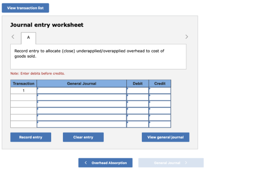 View transaction list Journal entry worksheet Record entry to allocate (close) underapplied/overapplied overhead to cost of g
