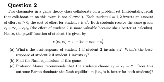 Question 2 Two classmates in a game theory class collaborate on a problem set (incidentally, recall that collaboration on thi