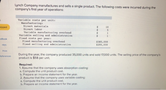 Lynch Company manufactures and sells a single product. The following costs were incurred during the companys first year of o