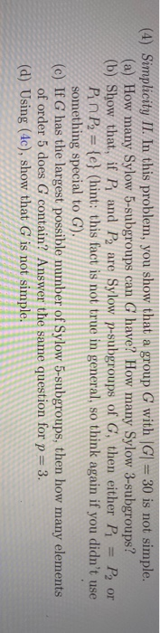 (4) Simplicity II. In this problem, you show that a group G with |G= 30 is not simple. can G have? How many Sylow 3-subgroups