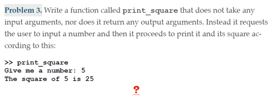 Problem 3. Write a function called print_square that does not take any the user to input a number and then it proceeds to pri
