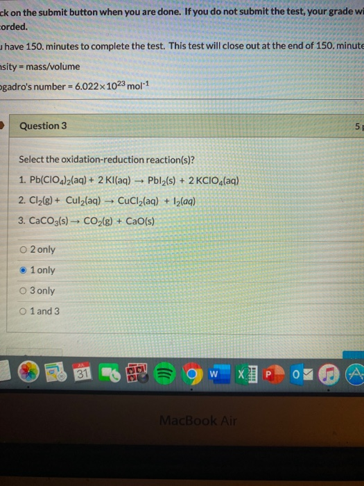 ck on the submit button when you are done. If you do not submit the test, your grade wi corded. have 150. minutes to complete