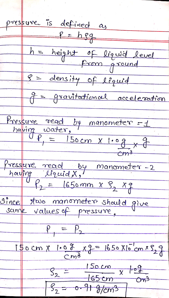 pressure is defined as P = hgg h = height of liquid level From 8= density of liquid i = gravitational acceleration ground Pre
