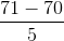 \frac{71-70}{5}