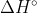 \Delta H^{\circ}