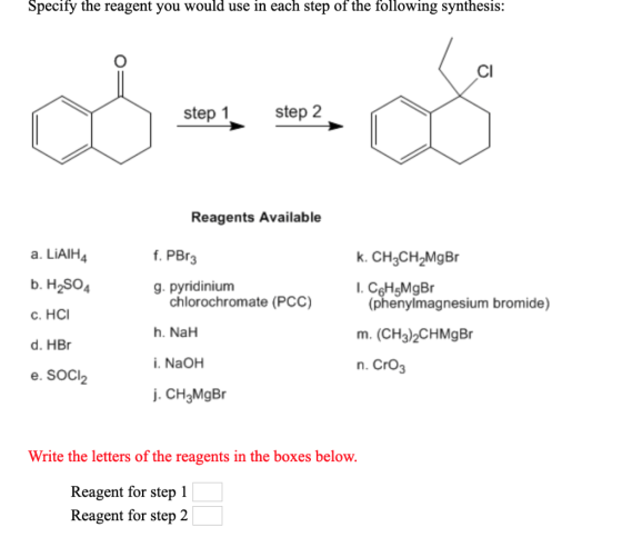 Specify the reagent you would use in each step of the following synthesis: Cl step 1 step 2 Reagents Available a. LiAIH4 f. P