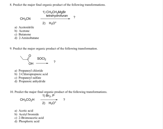 8. Predict the major final organic product of the following transformations. 1) CH3CH2MgBr tetrahydrofuran 2 CH3CN 2) H30+ a)