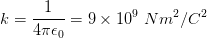 k = rac{1}{4 pi epsilon _{0}} = 9 imes 10^{9} , , Nm^{2}/C^{2}