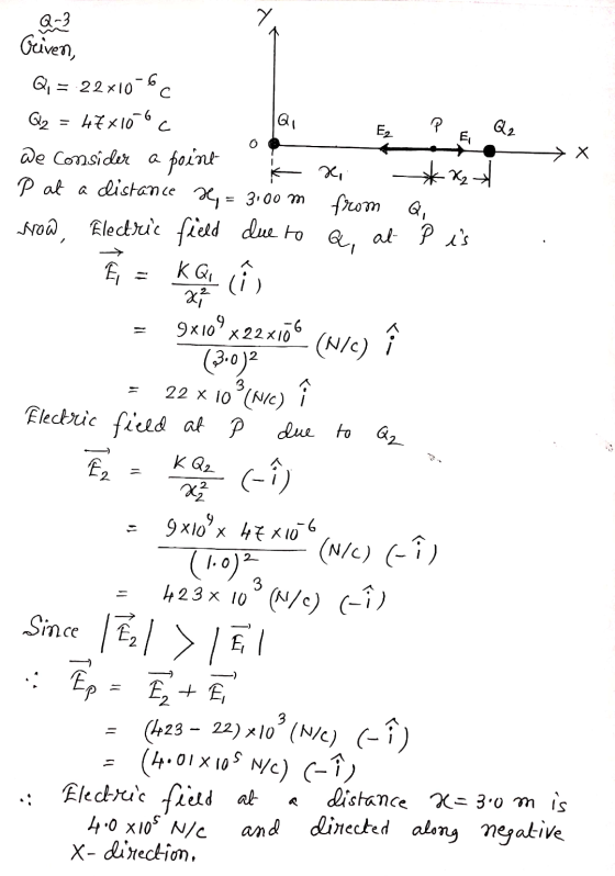 Oriven, Q, = 22x10-60 Q2 = 47X100C QI E PE Q2 X P at a distance », = 3:00 m rrow, Electric field due to E = KG CAO X, from a,
